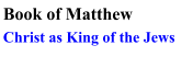 Book of Matthew Christ as King of the Jews
